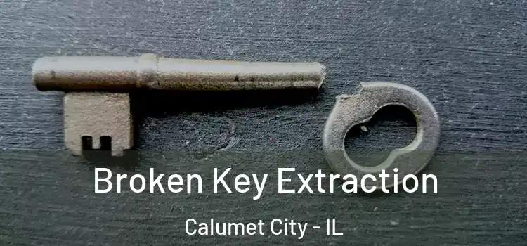  Broken Key Extraction Calumet City - IL