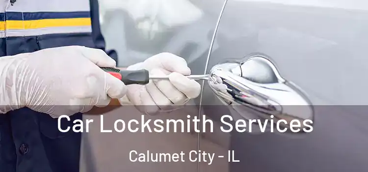  Car Locksmith Services Calumet City - IL