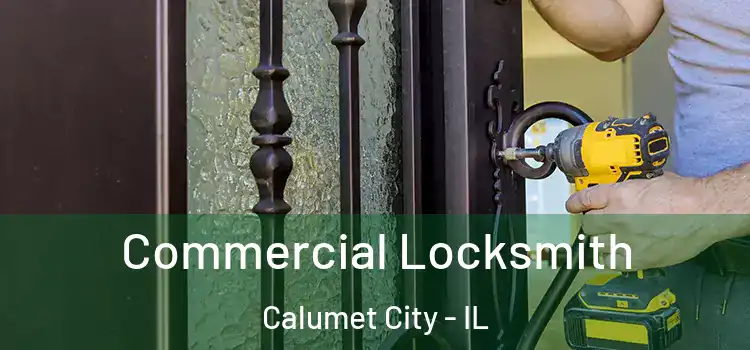 Commercial Locksmith Calumet City - IL