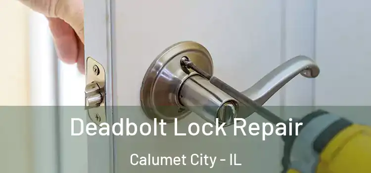  Deadbolt Lock Repair Calumet City - IL