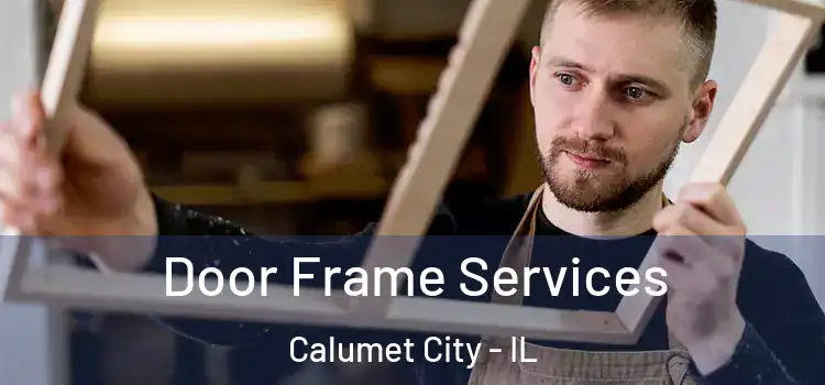  Door Frame Services Calumet City - IL