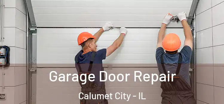  Garage Door Repair Calumet City - IL