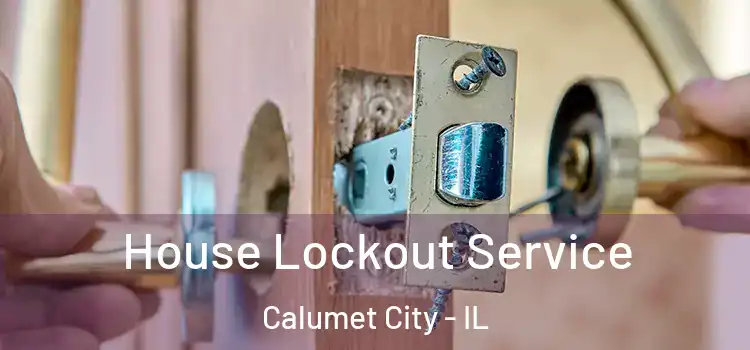  House Lockout Service Calumet City - IL