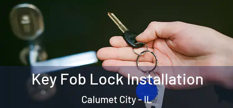  Key Fob Lock Installation Calumet City - IL