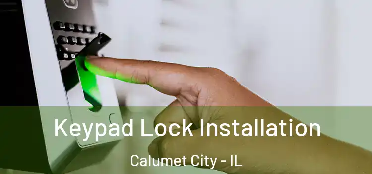  Keypad Lock Installation Calumet City - IL